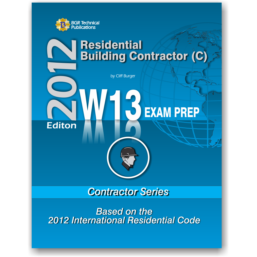 W13 Residential Building Contractor (C) Exam Prep 2012